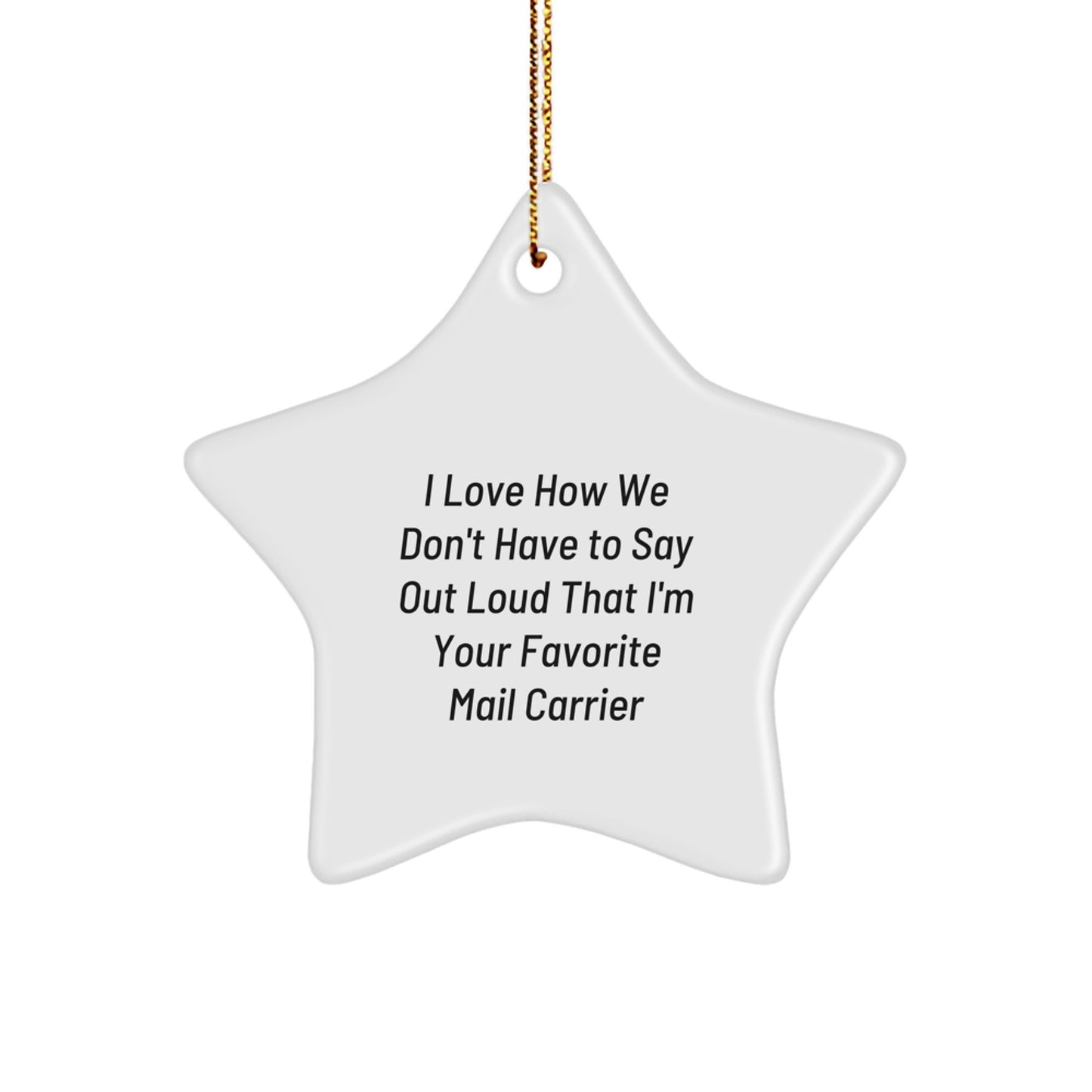 Funny Mail Carrier Gifts, I Love How We Don't Have To Say Out Loud, Star Ornament for Christmas - Gifts from Family to Mail Carrier - Image 1