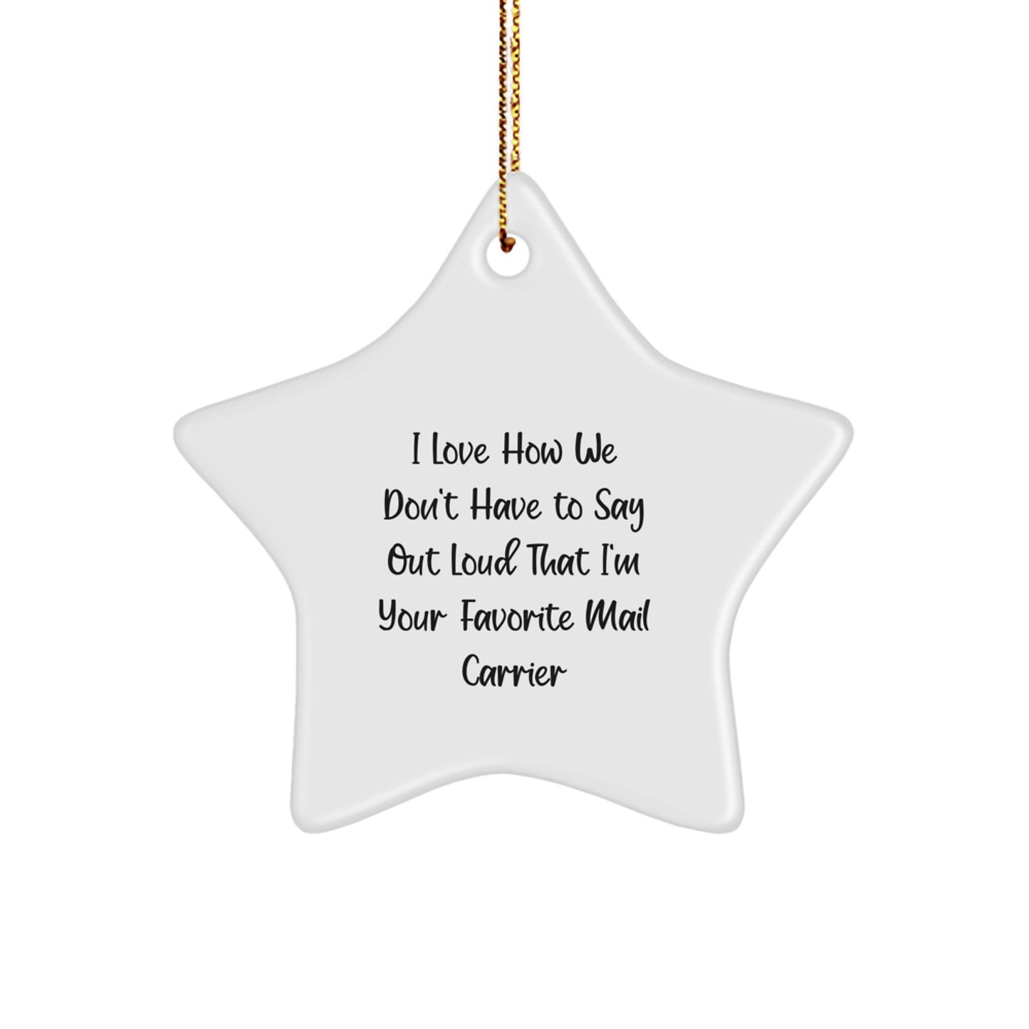 Gifts from Friends for Mail Carrier - I Love How We Don't Have To Say Out Loud That I'm Your Favorite Mail Carrier Star Ornament, Mail Carrier Gifts for Christmas - Image 1