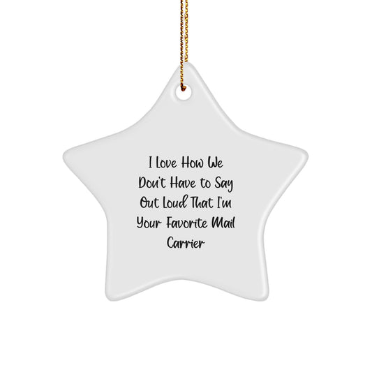 Gifts from Friends for Mail Carrier - I Love How We Don't Have To Say Out Loud That I'm Your Favorite Mail Carrier Star Ornament, Mail Carrier Gifts for Christmas - Image 1