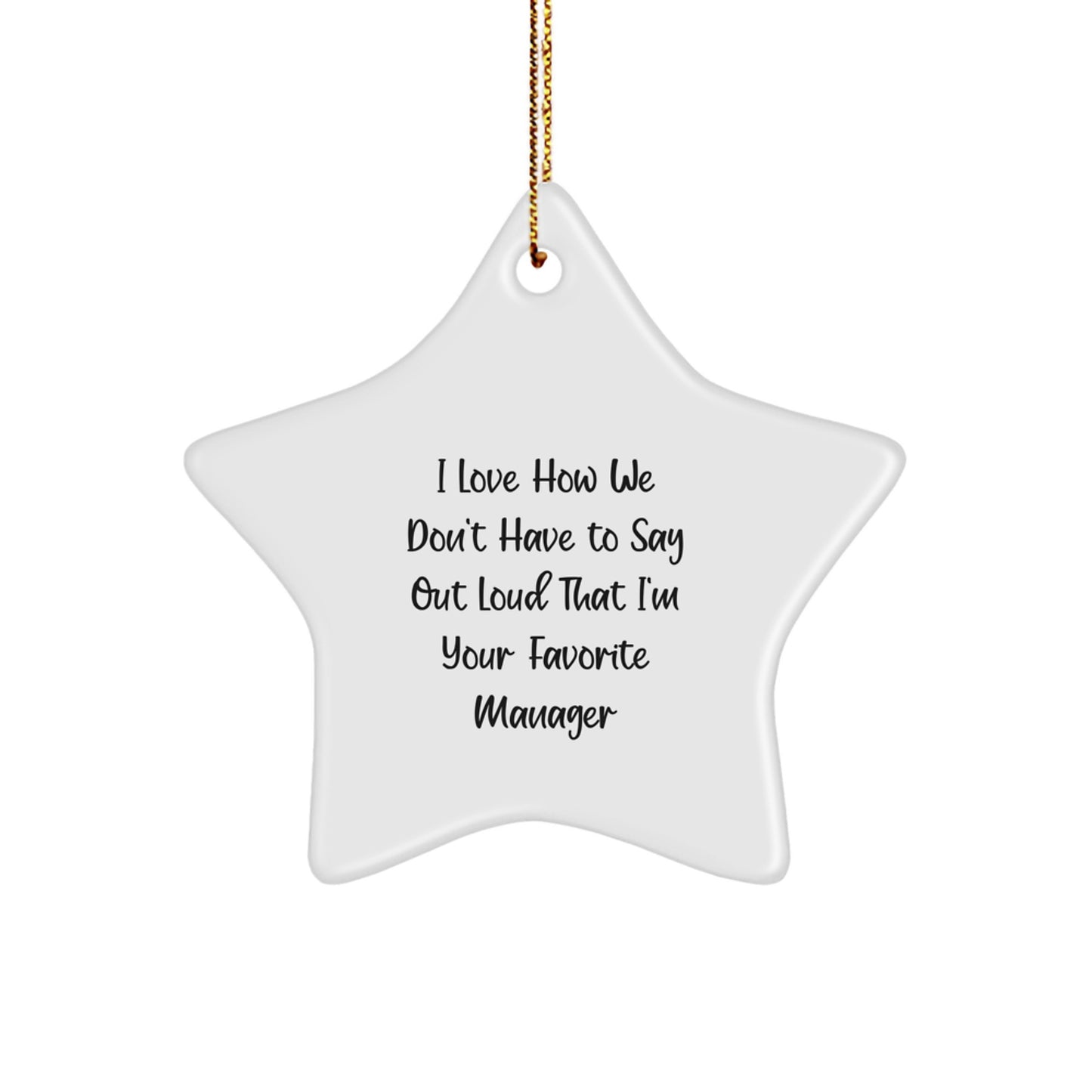 Funny Manager Star Ornament Gifts from Friends, Unique Christmas Unique Gifts for Men, Women, Coworkers, Family - 'I Love How We Don't Have To Say Out Loud That I'm Your Favorite Manager' - Image 1