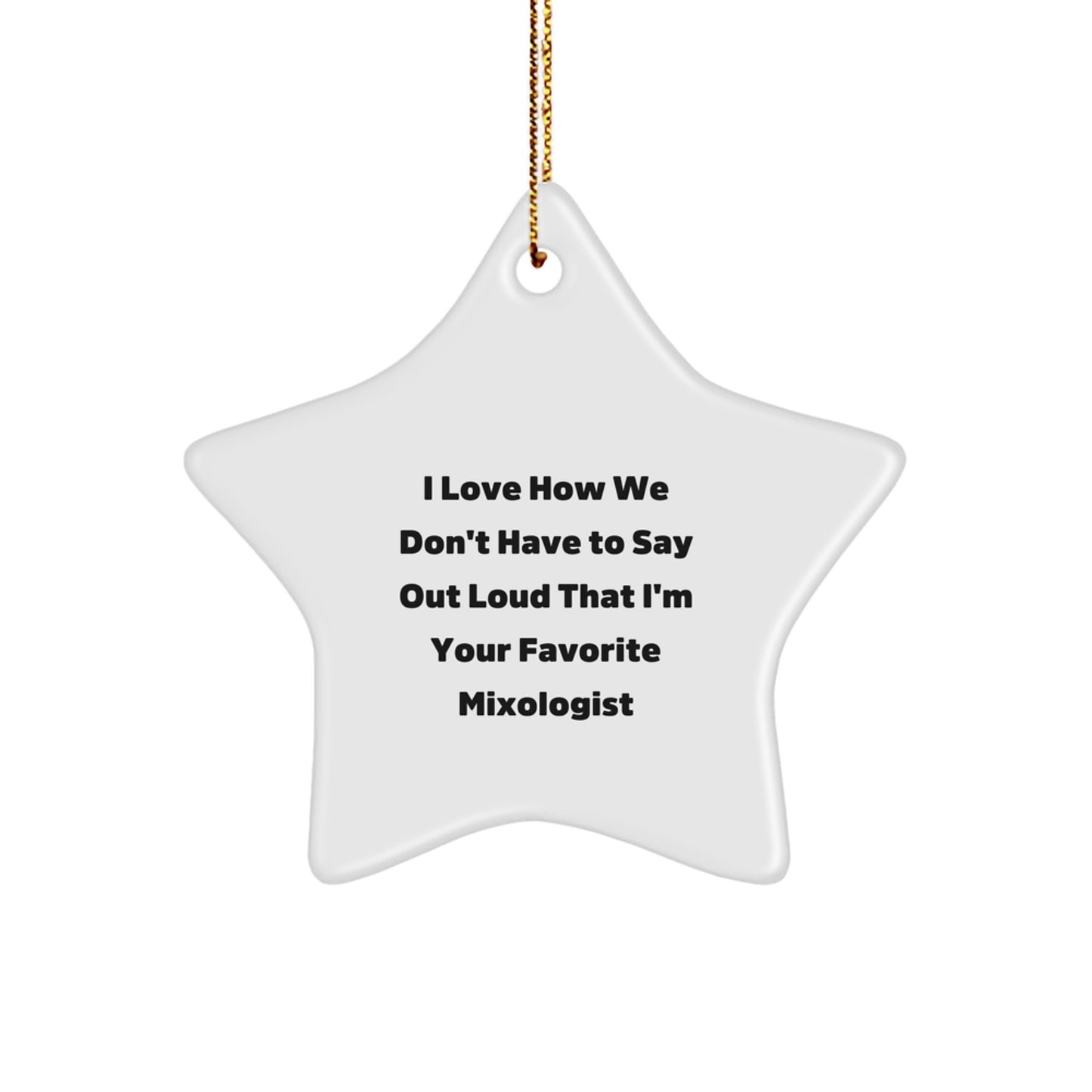 Funny Mixologist Gifts from Family for Christmas Unique Star Ornament with I Love How We Don't Have To Say Out Loud That I'm Your Favorite Mixologist Quote - Image 1