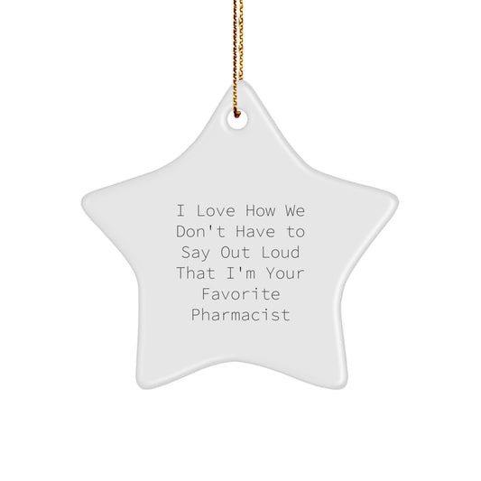 Gifts from Family, Gifts for Favorite Pharmacist, I Love How We Don't Have To Say Out Loud That I'm Your Favorite Pharmacist, Christmas Star Ornament - Image 1