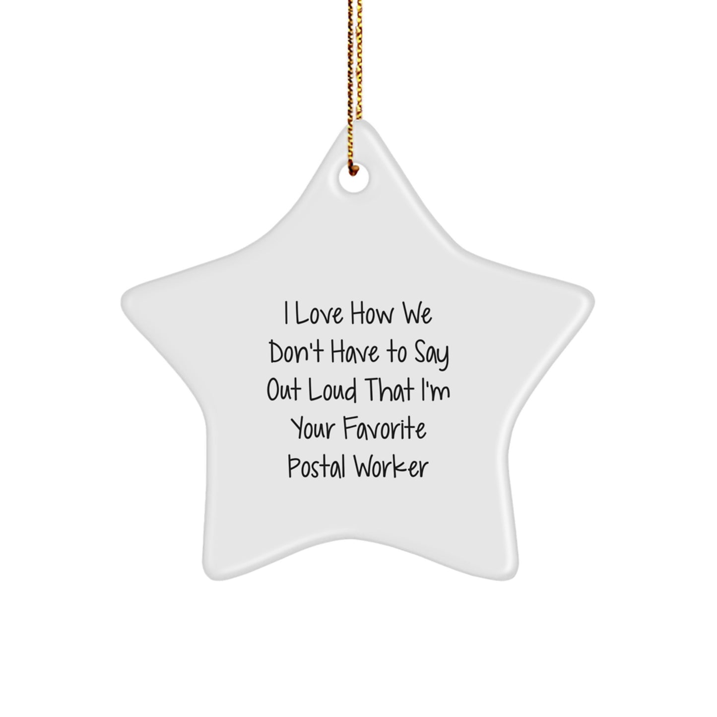 Funny Postal Worker Gifts from Friends - I Love How We Don't Have To Say Out Loud That I'm Your Favorite Postal Worker Star Ornament, Christmas Unique Gifts for Postal Worker Men - Image 1