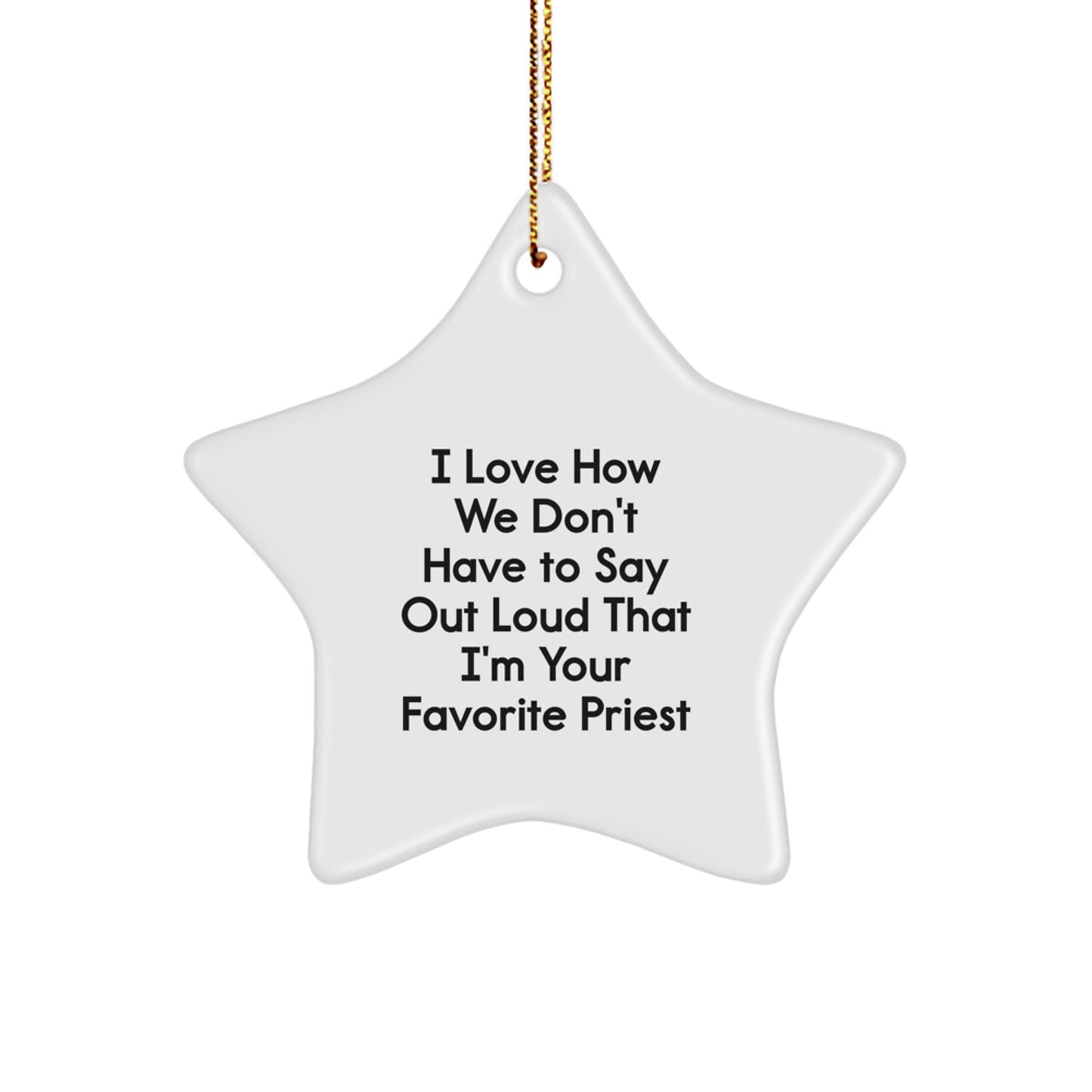Funny Priest Gifts, 'I Love How We Don't Have To Say Out Loud That I'm Your Favorite Priest' Star Ornament for Christmas, Gifts from Family to Favorite Priest - Image 1
