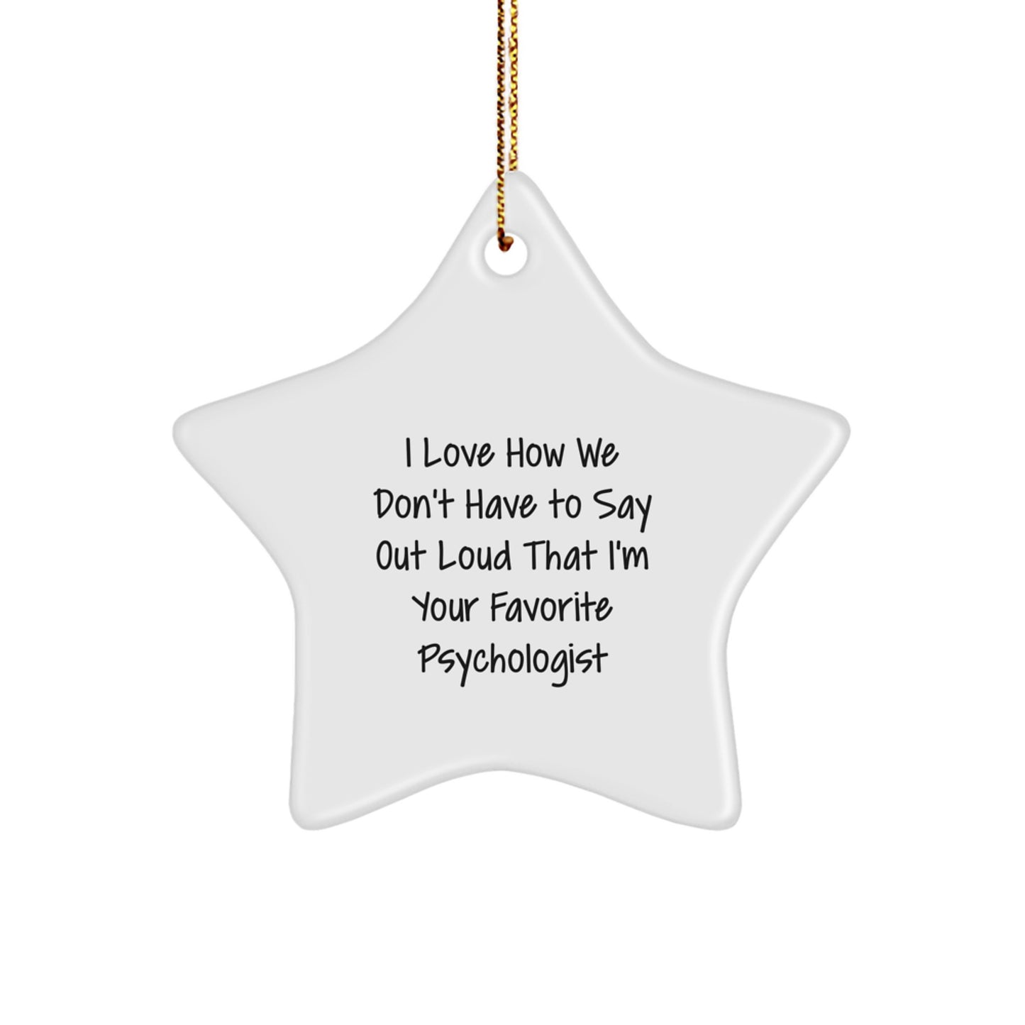 Funny Psychologist Gifts from Friends, Unique Star Ornament for Men, Women, or Coworkers - I Love How We Don't Have To Say Out Loud That I'm Your Favorite Psychologist, Christmas Decorations - Image 1