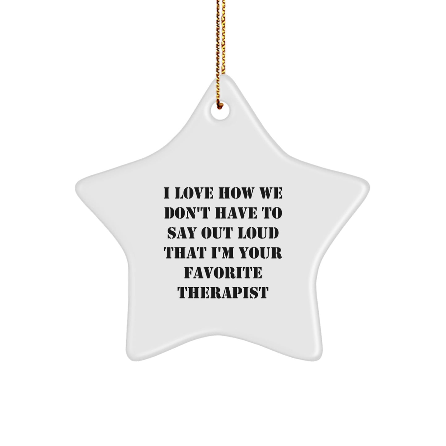 Funny Therapist Gifts from Friends for Favorite Therapist Star Ornament, I Love How We Don't Have To Say Out Loud That I'm Your Favorite Therapist, Christmas Unique Gifts - Image 1