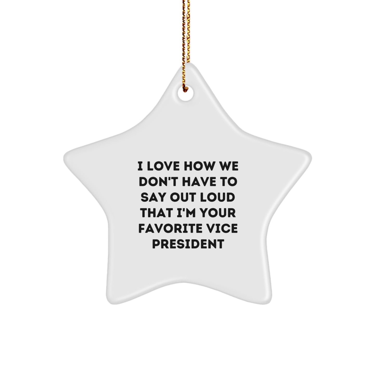 Funny Vice President Gifts from Friends - Star Ornament for Favorite Vice President, 'I Love How We Don't Have To Say Out Loud That I'm Your Favorite Vice President', Christmas Unique Gifts - Image 1
