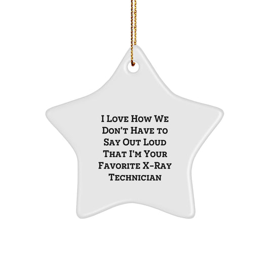 Gifts from Friends to Favorite X-Ray Technician - I Love How We Don't Have To Say Out Loud That I'm Your Favorite X-ray Technician Star Ornament, Christmas Unique - Image 1