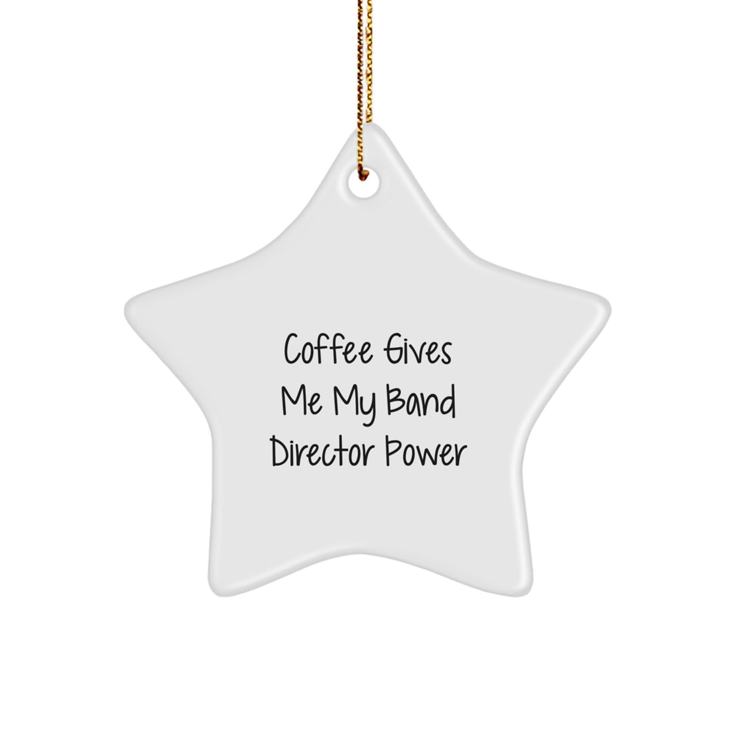 Funny Band Director Gifts - 'Coffee Gives Me My Band Director Power' Star Ornament for Christmas, Gifts from Friends for Band Director - Image 1
