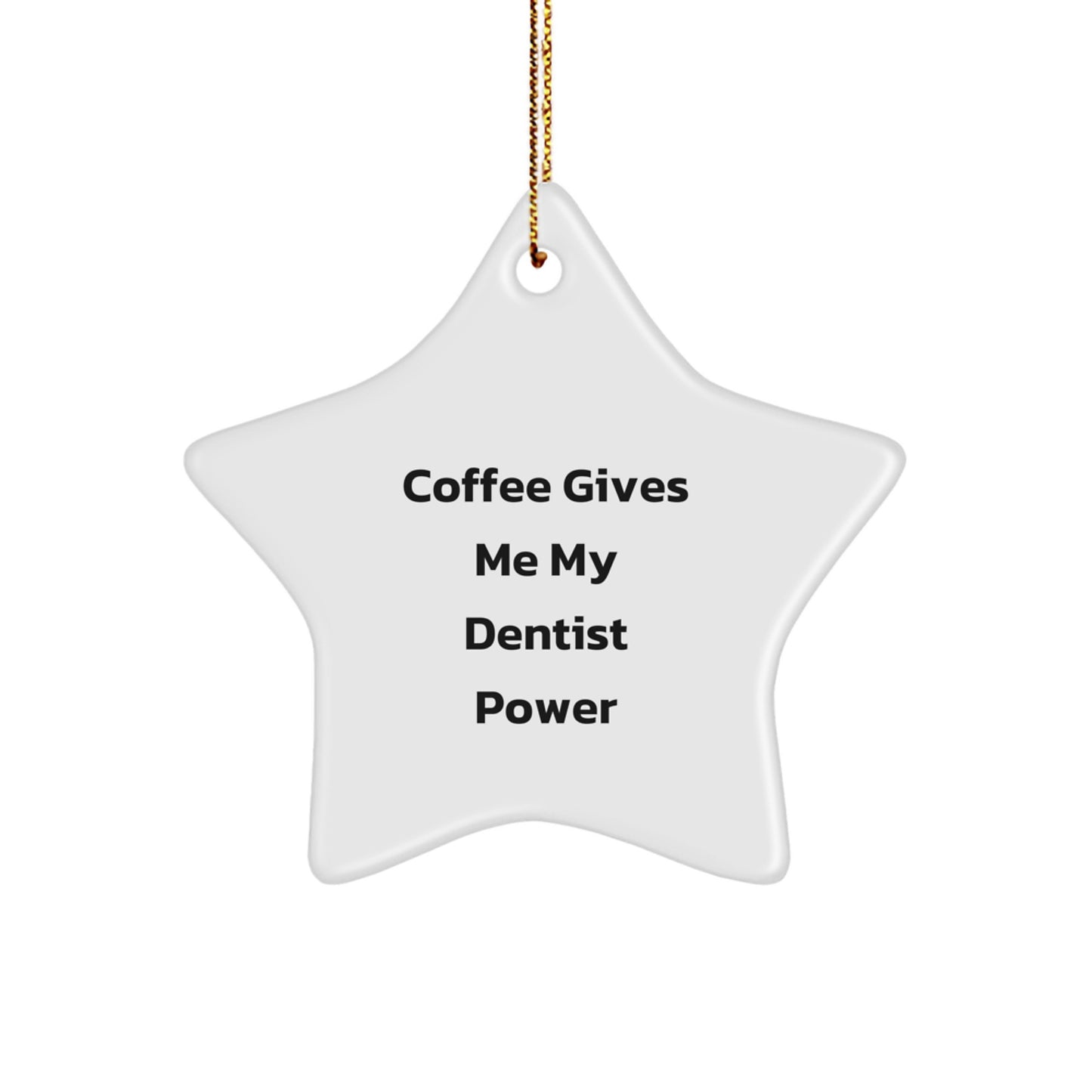 Funny Dentist Gifts for Men, Women, Family, and Friends - 'Coffee Gives Me My Dentist Power' Star Ornament, White Color, Christmas Unique - Image 1