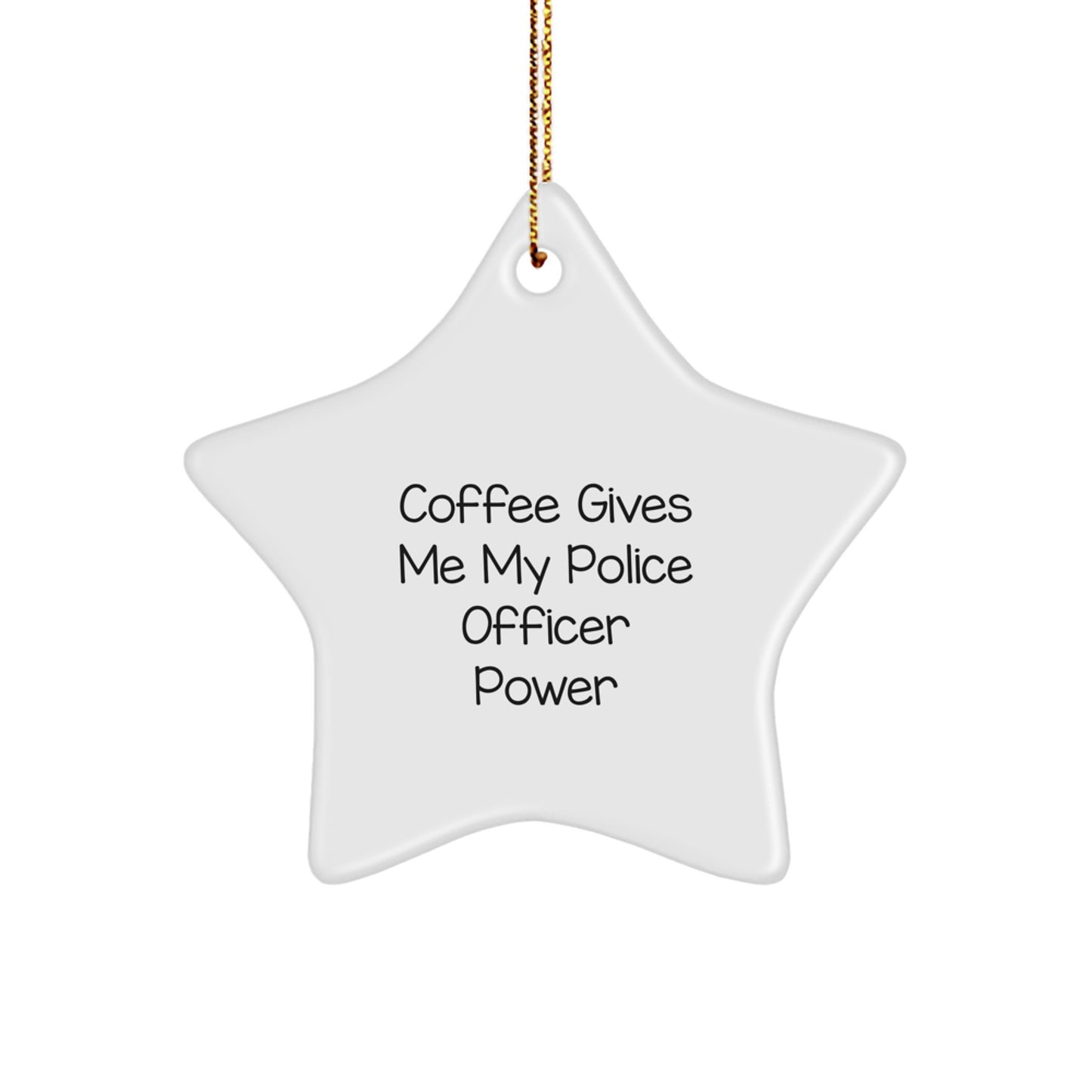 Funny Police Officer Gifts from Friends for Christmas - 'Coffee Gives Me My Police Officer Power' Star Ornament - Image 1