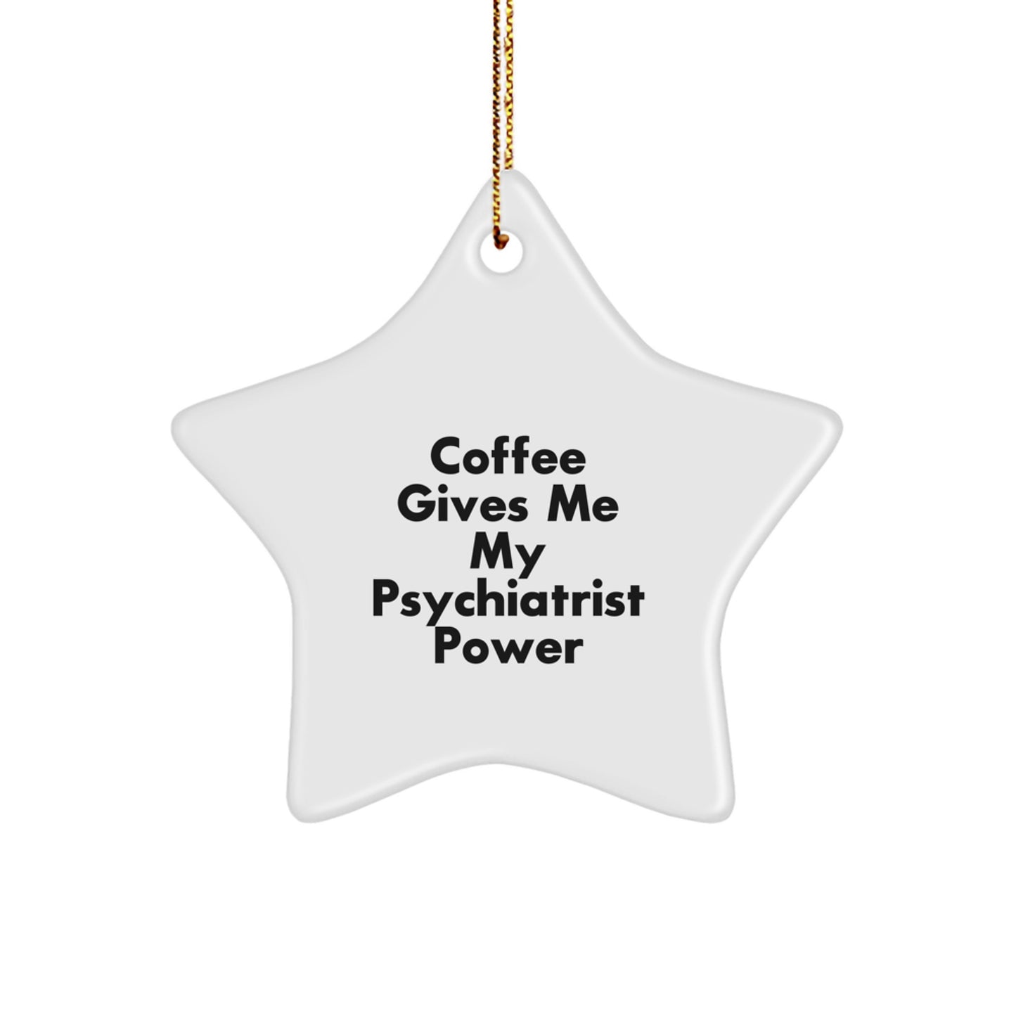 Funny Psychiatrist Gifts from Friends for Christmas - 'Coffee Gives Me My Psychiatrist Power' Star Ornament, White, Star Shaped, 3.25\ - Image 1