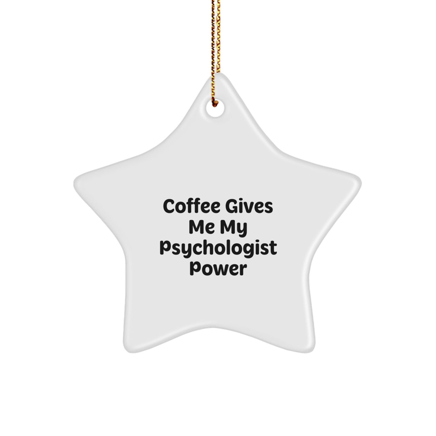 Funny Psychologist Gifts, Christmas Unique Gifts from Men to Women Psychologist Friends, Coffee Gives Me My Psychologist Power Star Ornament - Image 1