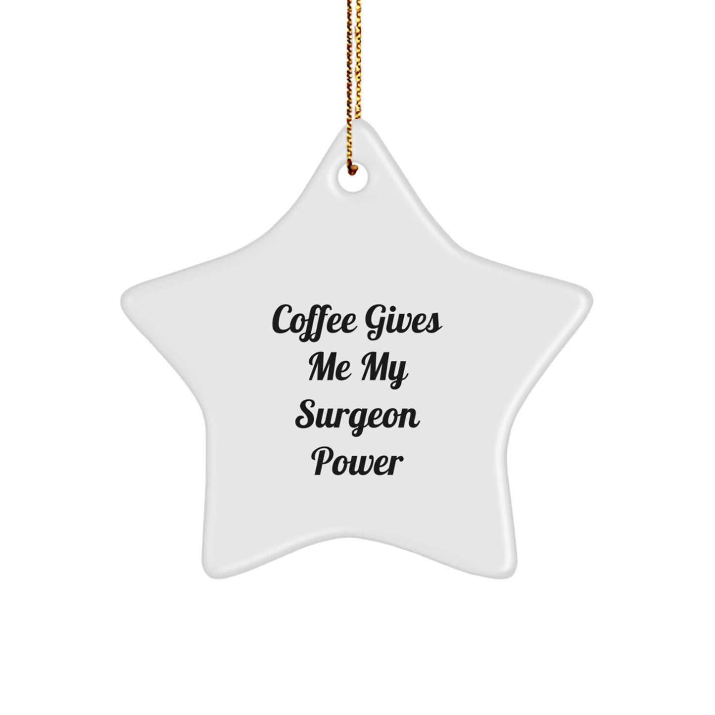 Funny Surgeon Gifts for Men, Women, Family, Friends - Coffee Gives Me My Surgeon Power Christmas Star Ornament, Unique Gifts from Friends for Surgeon, Star Ornament Gifts - Image 1
