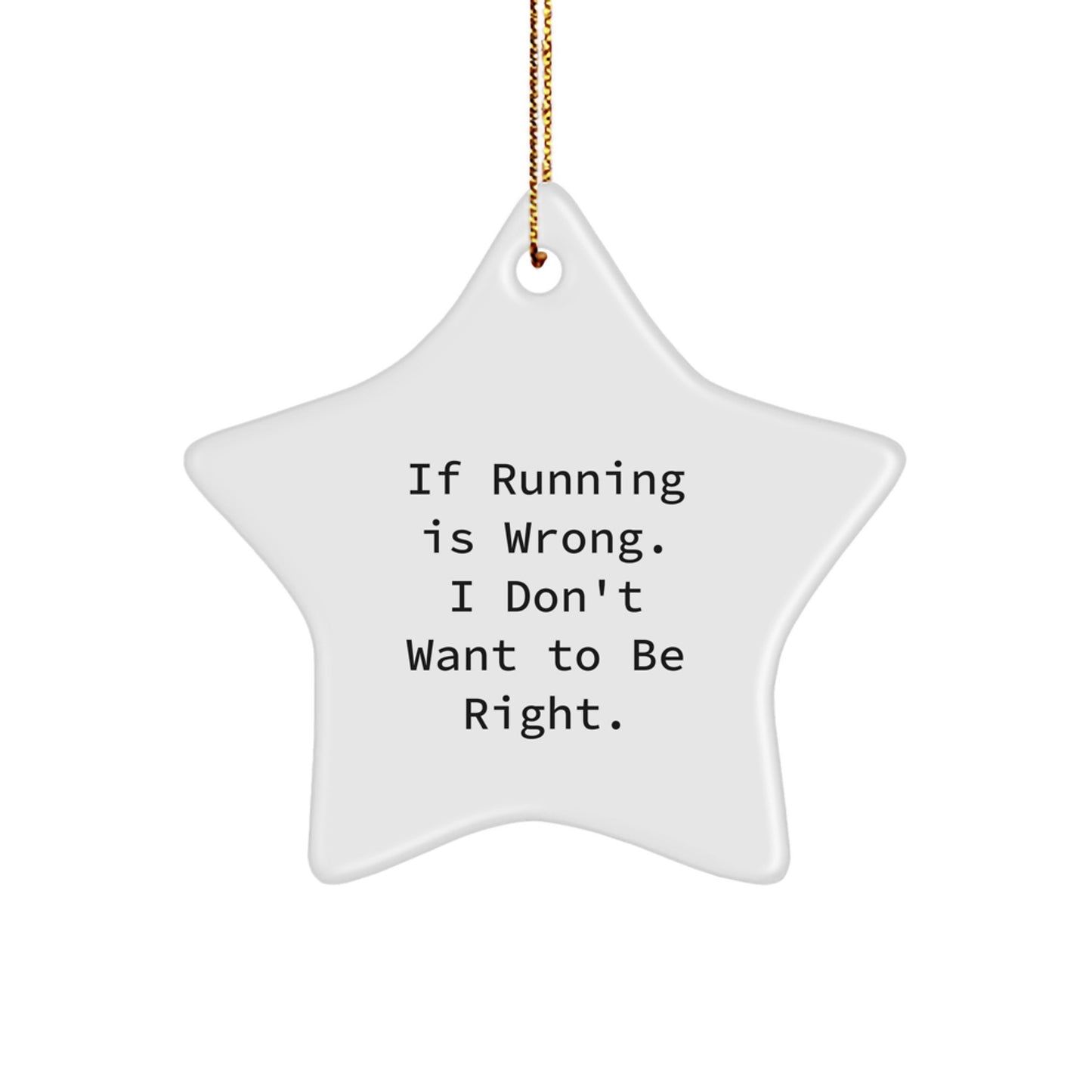 Funny Running Gifts from Friends - If Running Is Wrong, I Don't Want To Be Right. Star Ornament for Christmas - Image 1