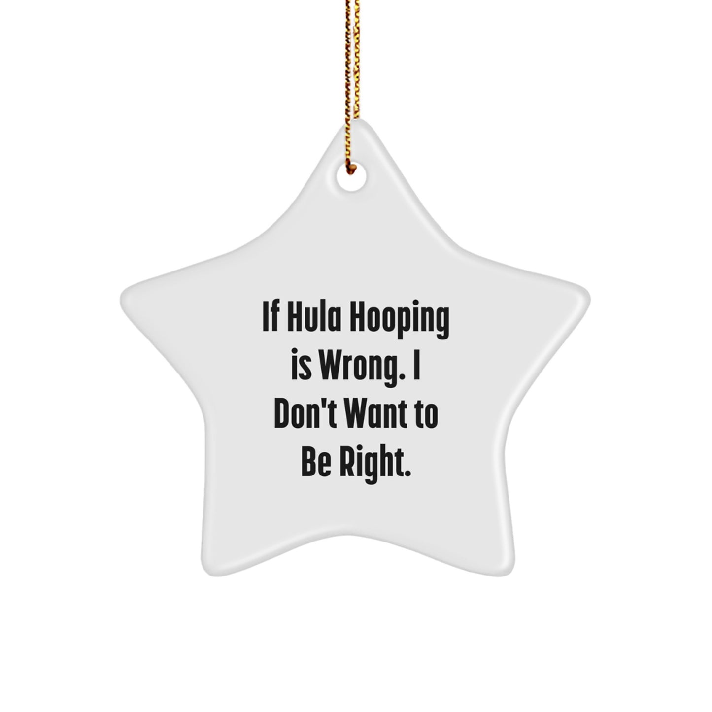 Hula Hooping Fun Star Ornament, Gifts from Friends for Hula Hooping Enthusiasts, If Hula Hooping Is Wrong, I Don't Want to Be Right, Christmas Unique Gifts - Image 1