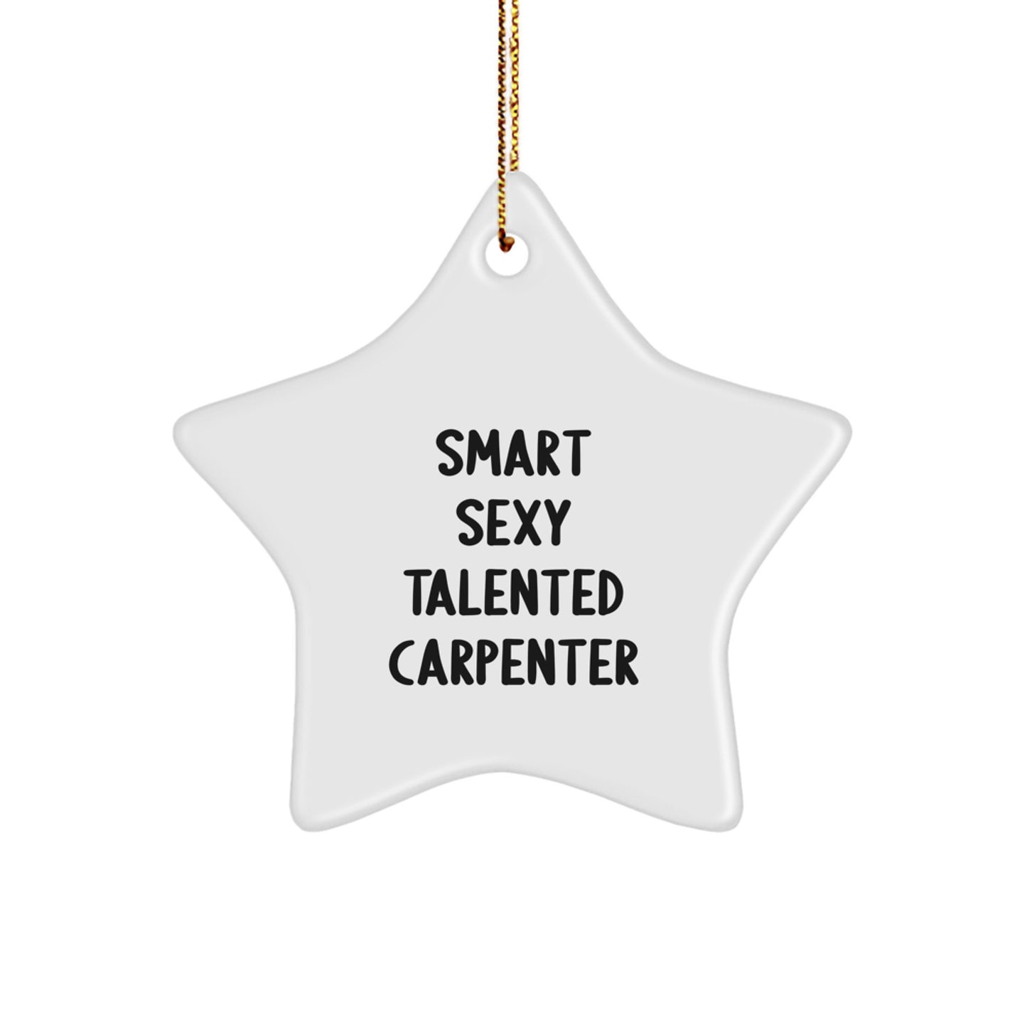 Smart Sexy Talented Carpenter Gifts - Funny Star Ornament for Christmas - Gifts from Family to Carpenter, Men, or Friends - Image 1