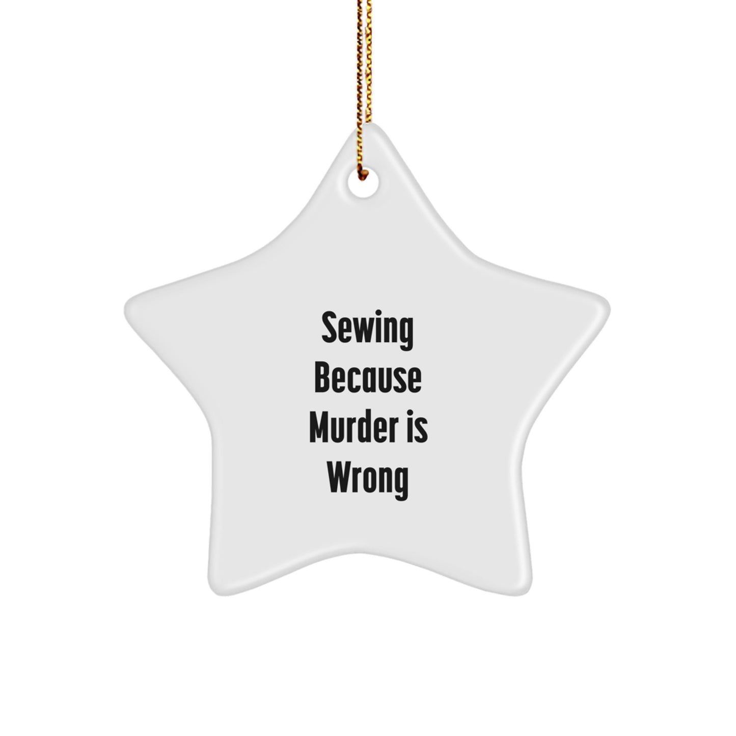 Funny Sewing Star Ornament Gifts from Friends and Family for Sewing Enthusiasts, Christmas Unique Gift Ideas, Sewing Because Murder Is Wrong - Image 1