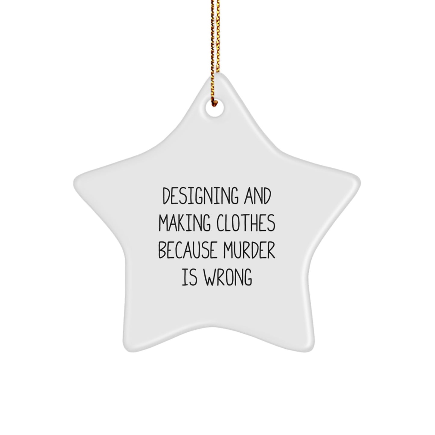 Funny Designing and Making Clothes Gifts for Christmas - Star Ornament with Quirky Quote, Gifts from Men to Designing and Making Clothes Lovers - Image 1