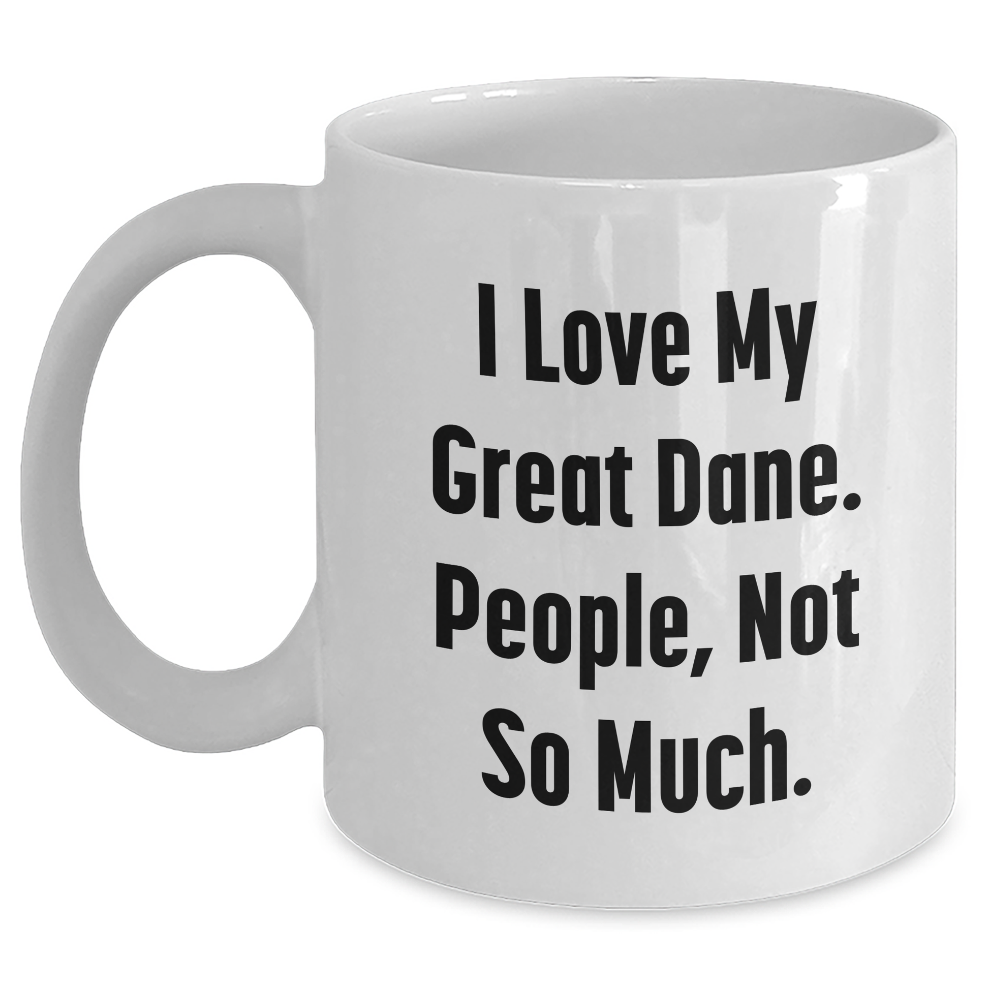 Funny Great Dane Dog White Coffee Mug Gifts from Friends for Graduation - I Love My Great Dane, People Not So Much. - Main