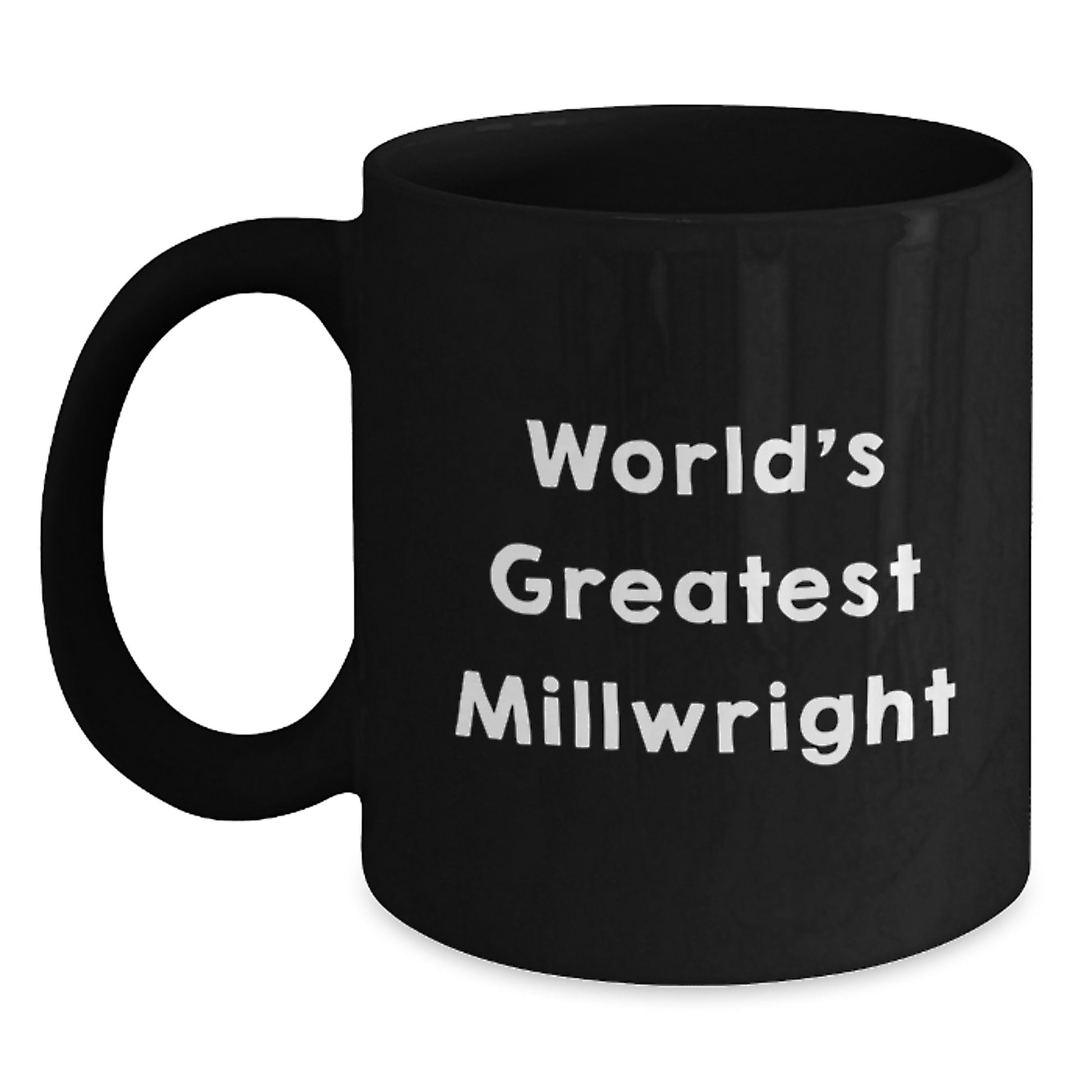 Funny Millwright Gifts from Friends - World's Greatest Millwright Black Coffee Mug, Perfect for Graduation Unique Gifts for Millwright - Main