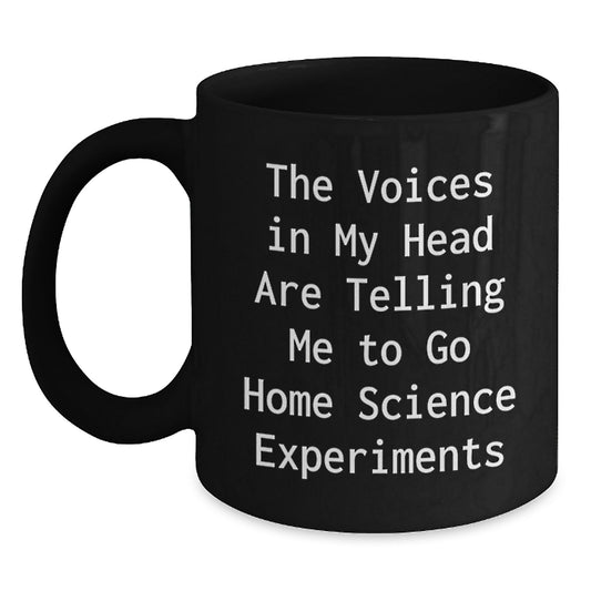 Funny Home Science Experiments Gifts for Men - Black Coffee Mug - Voices In My Head Are Telling Me To Go Home Science Experiments Christmas Unique Mug - Main