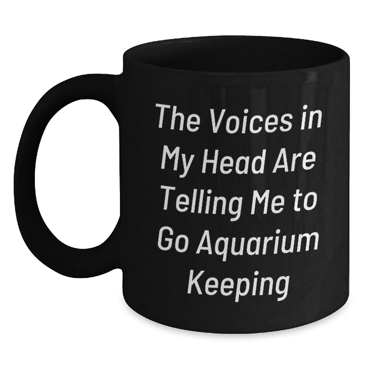Funny Aquarium Keeping Gifts for Friends and Family - 'The Voices In My Head Are Telling Me To Go Aquarium Keeping' Black Coffee Mug, Gifts from Men to Women, Christmas Unique Presents - Main