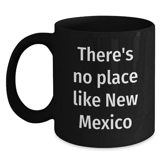 Funny New Mexico Gifts from Friends for Birthday - 'There's No Place Like New Mexico' Black Coffee Mug - Main