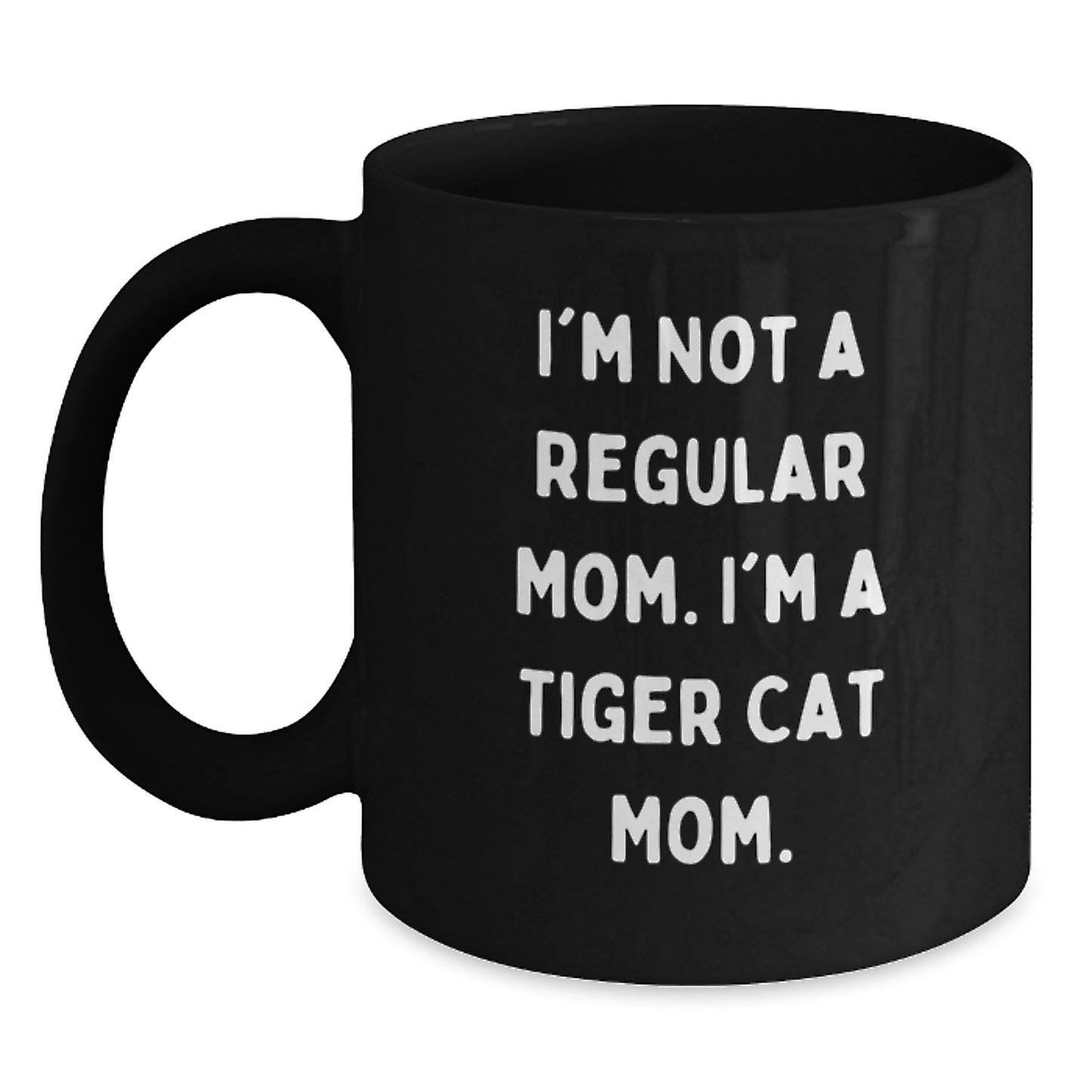Tiger Cat Mom Funny Gifts from Friends and Family Birthday Unique Tiger Cat Black Coffee Mug, I'm Not A Regular Mom. I'm A Tiger Cat Mom. - Main