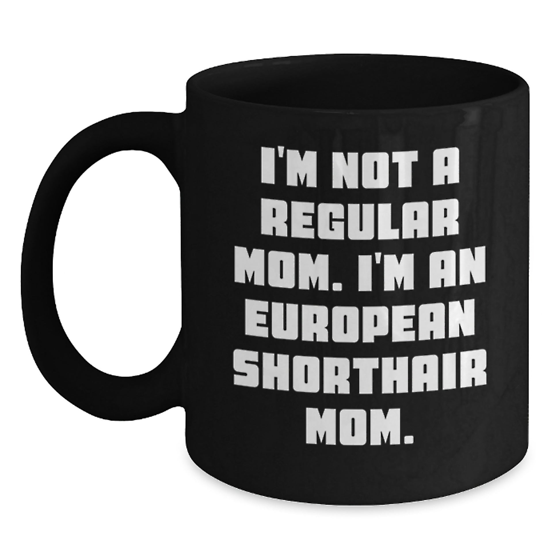 European Shorthair Cat Mom Funny Quote Black Coffee Mugs Gifts for Her Unique Christmas Memorable Presents from Friends - Main