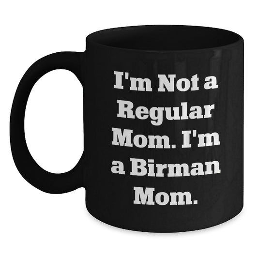 Funny Birman Cat Mom Gifts from Friends and Family, I'm Not A Regular Mom. I'm A Birman Mom. Black Coffee Mug for Birthday, Unique Gifts for Birman Cat Lovers - Main