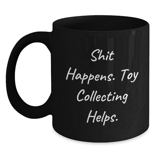 Funny Toy Collecting Gifts for Friends, 'Shit Happens. Toy Collecting Helps.' Black Coffee Mug, Birthday Unique Gifts from Family - Main
