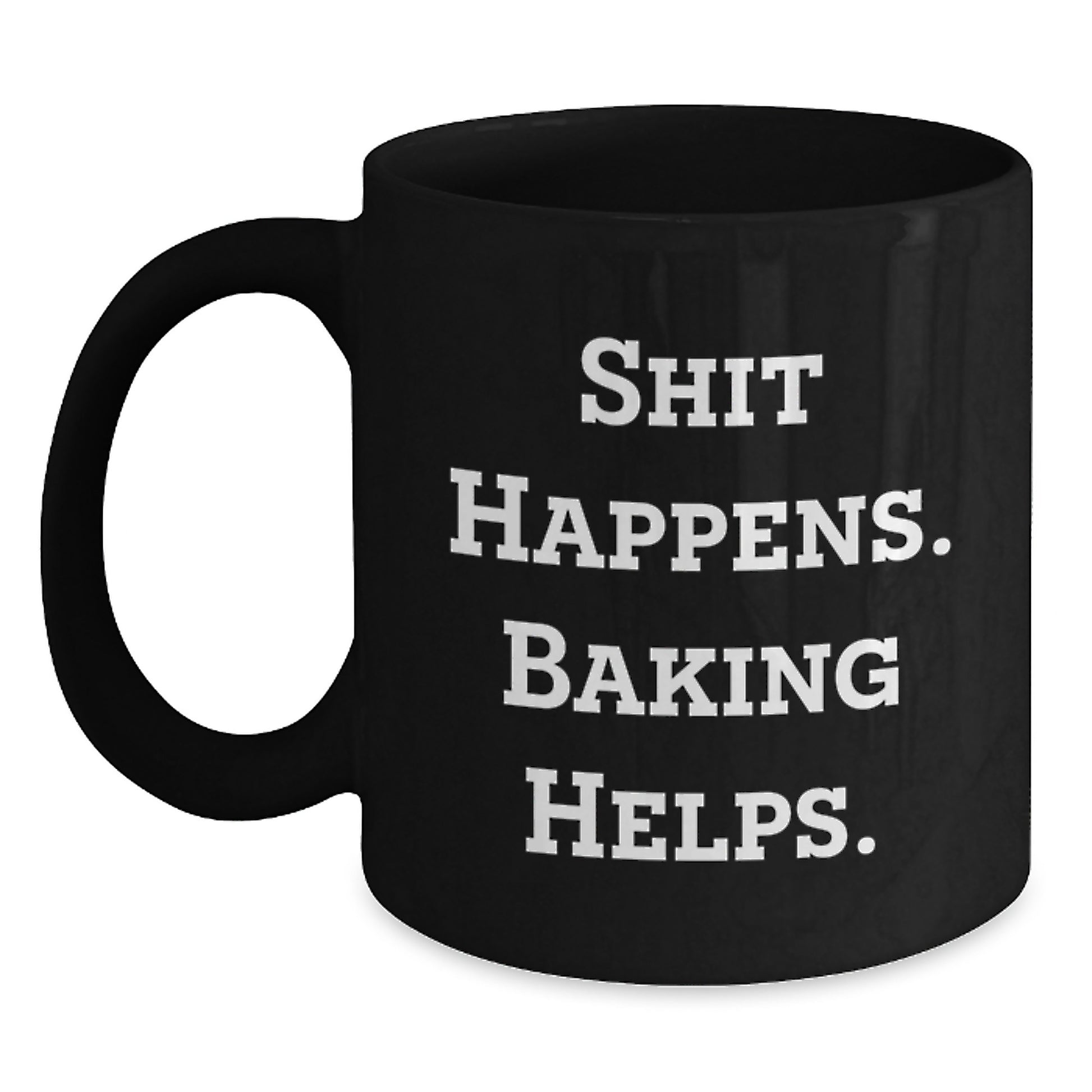 Funny Baking Christmas Unique Gifts from Friends and Family for Baking Enthusiasts Black Coffee Mugs Shit Happens. Baking Helps. - Main