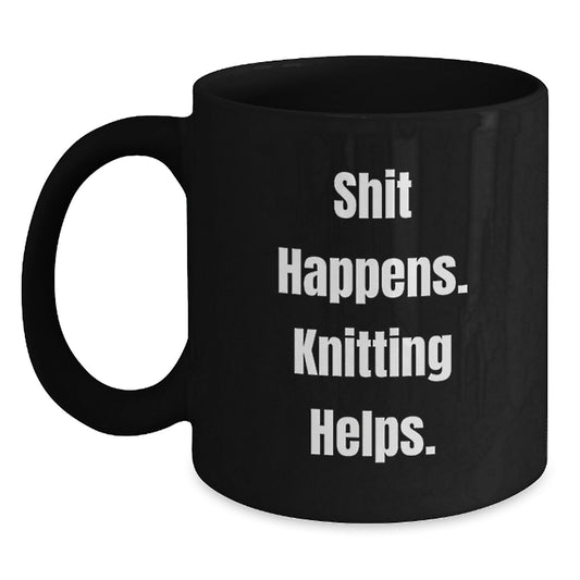 Funny Knitting Gifts for Women from Men - Shit Happens. Knitting Helps. Black Coffee Mug - Main