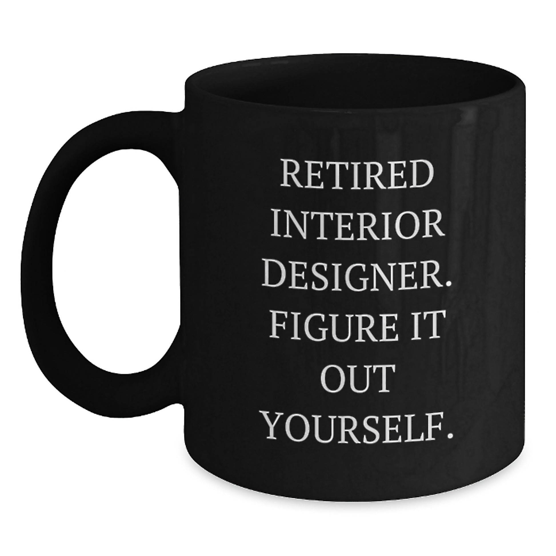 Interior Designer Gift Ideas, Funny Quote, Black Coffee Mug for Graduation, Gifts from Friends, Gifts for Interior Designer - Main