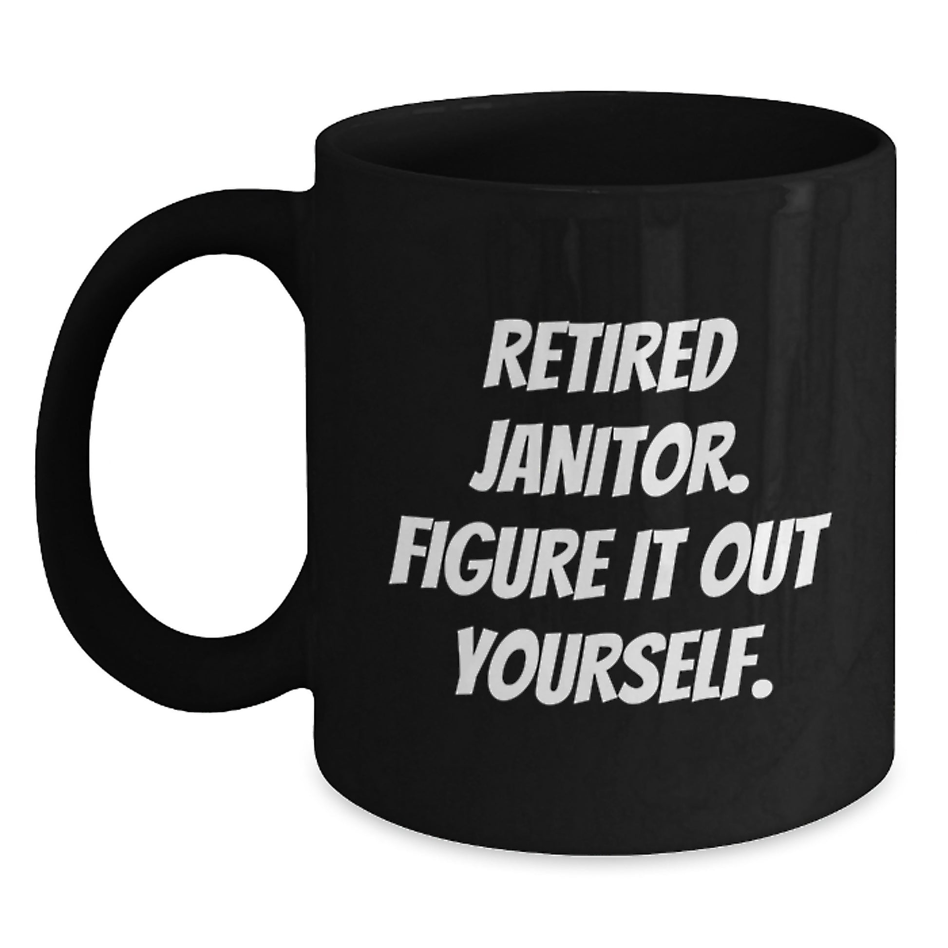 Funny Retired Janitor Gifts for Men Friends Coworkers Family - 'Figure It Out Yourself.' Quote on Black Coffee Mug, Graduation Unique Gifts from Men Women Friends Coworkers Family - Main