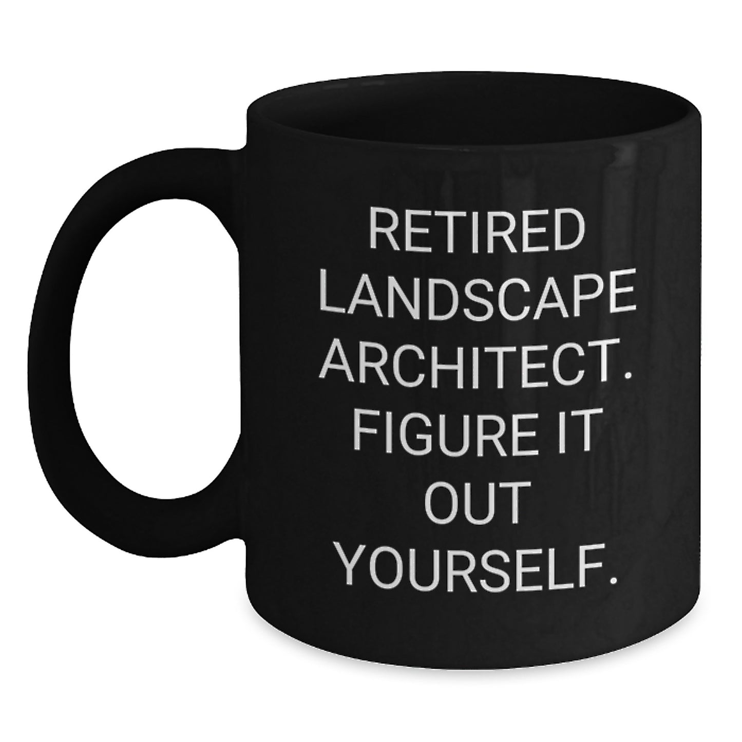 Funny Retired Landscape Architect Gifts for Him - Black Coffee Mug 'Figure It Out Yourself' - Graduation Unique Gifts from Family & Friends - Main