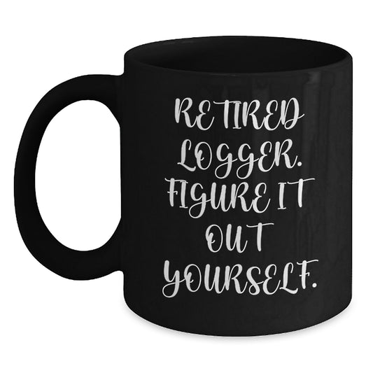 Funny Logger Gifts, Black Coffee Mug, 'Retired Logger. Figure It Out Yourself.' for Christmas Unique Gifts from Friends to Men, Logger Enthusiasts - Main