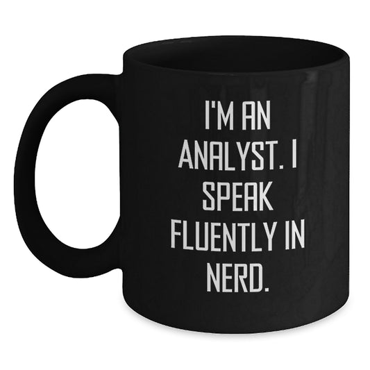 Funny Analyst Gifts, I'm An Analyst. I Speak Fluently In genius., Graduation Unique Gifts from Friends, Family, Coworkers for Men, Women, Black Coffee Mug - Main