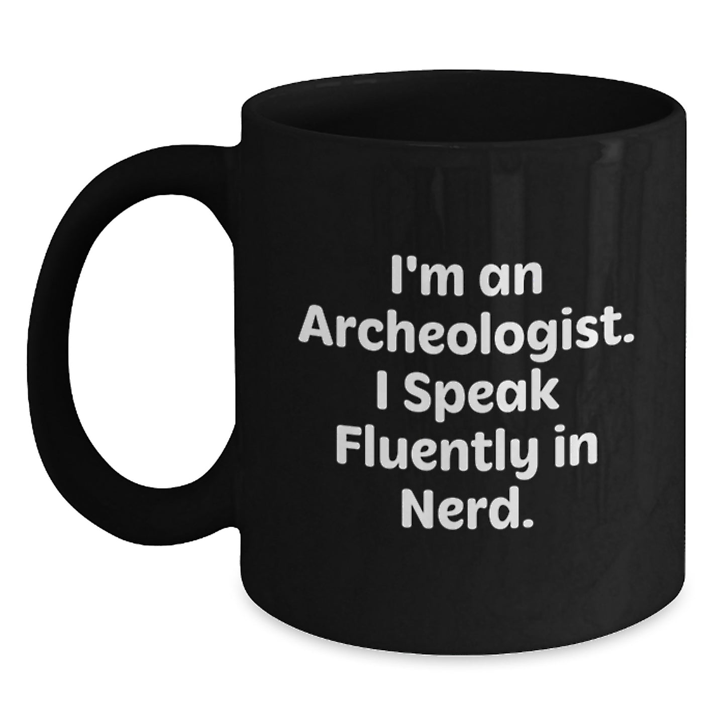 Gifts from Family - Funny Archeologist Black Coffee Mug for Men, Unique Christmas Unique Gifts for Archeologist Friends - 11oz or 15oz Ceramic Mug with genius Quote - Main
