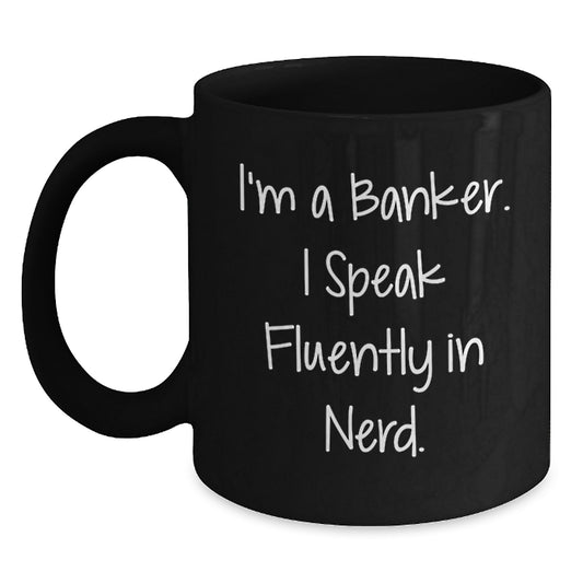 Funny Banker Gifts from Friends, Gifts for Banker, I'm A Banker. I Speak Fluently In genius. Black Coffee Mug for Graduation - Main