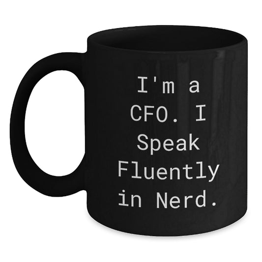 CFO Humor Gifts from Men to Friends, Funny Quote Black Coffee Mug for Graduation Unique Gifts - Main