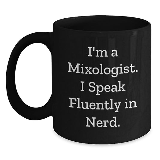 Funny Mixologist Gifts for Him Birthday Unique Black Coffee Mug, 'I'm A Mixologist. I Speak Fluently In genius.' Quote, Gifts from Friends to Men, Mixologist Coffee Lovers, Black Mug, 11oz or 15oz - Main