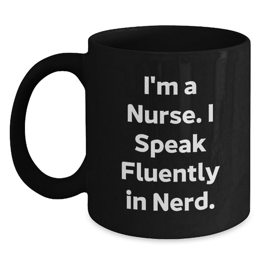 Funny Nurse Gifts, Unique Black Coffee Mug for Nurse Friends, I'm A Nurse. I Speak Fluently In genius. - Main