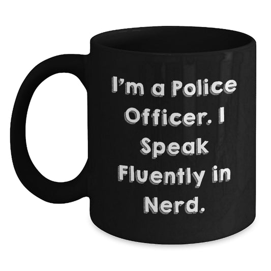 Funny Police Officer Gifts for Him - Black Coffee Mug I'm A Police Officer. I Speak Fluently In genius., Birthday Unique Gifts from Friends - Main
