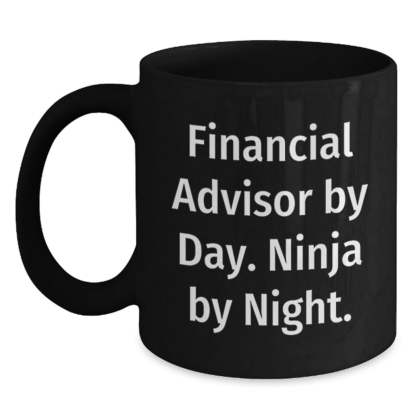Financial Advisor Ninja Mug, Funny Black Coffee Gift for Graduation, 'Financial Advisor By Day. Ninja By Night.' - Main