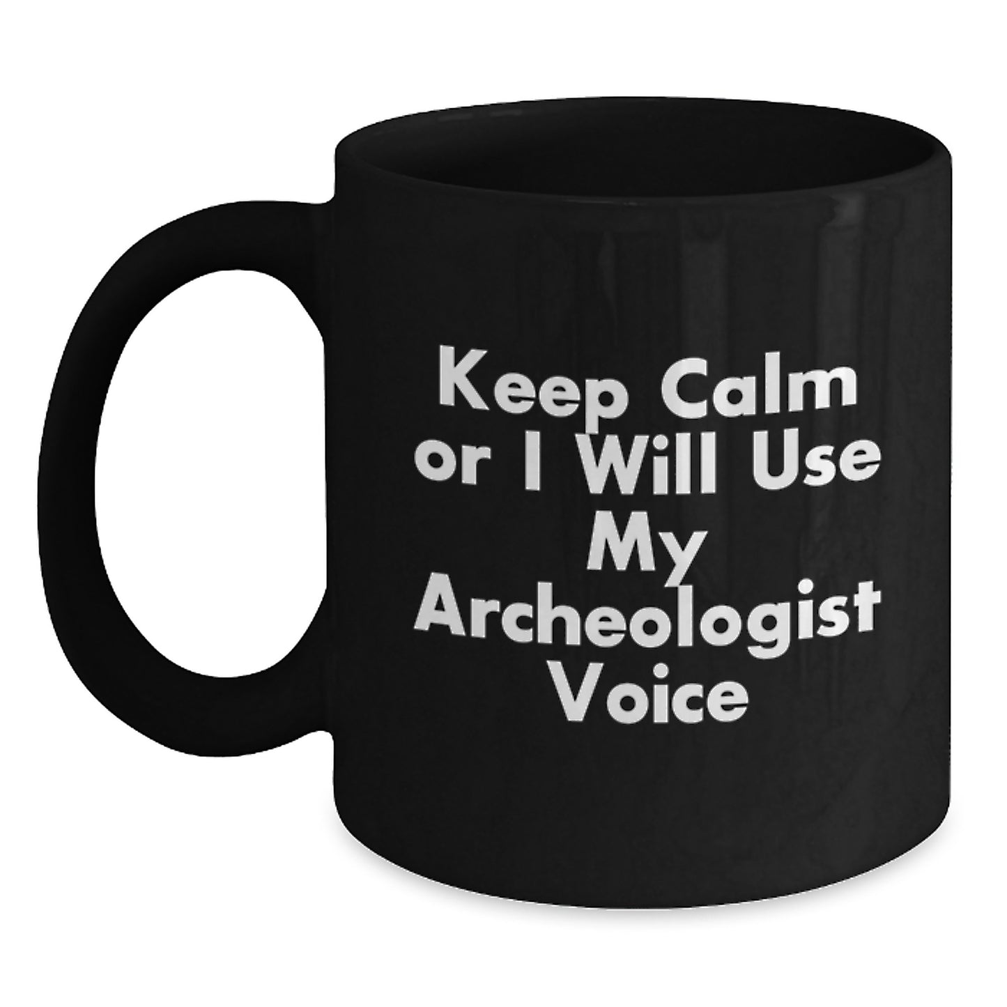 Funny Archeologist Gifts for Men from Graduation Unique Gifts, Black Coffee Mug - Keep Calm Or I Will Use My Archeologist Voice Archeologist - Main