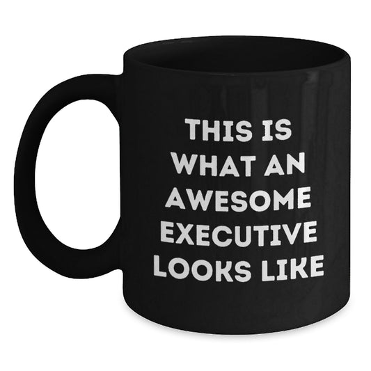 Funny Executive Gifts from Friends This Is What An Awesome Executive Looks Like Black Coffee Mug for Birthday - Main
