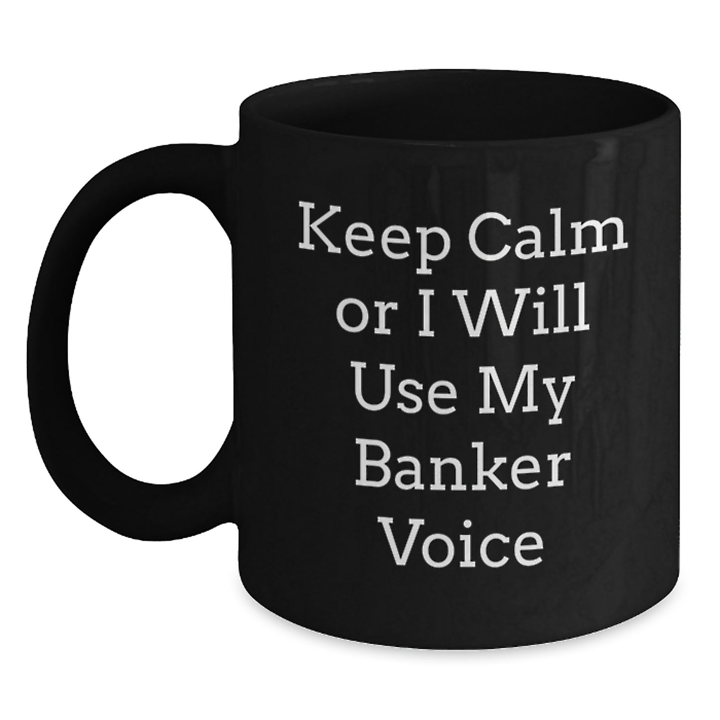 Funny Banker Gifts for Him, Black Coffee Mug with Keep Calm Or I Will Use My Banker Voice, Unique Father's Day Unique Gifts from Friends - Main