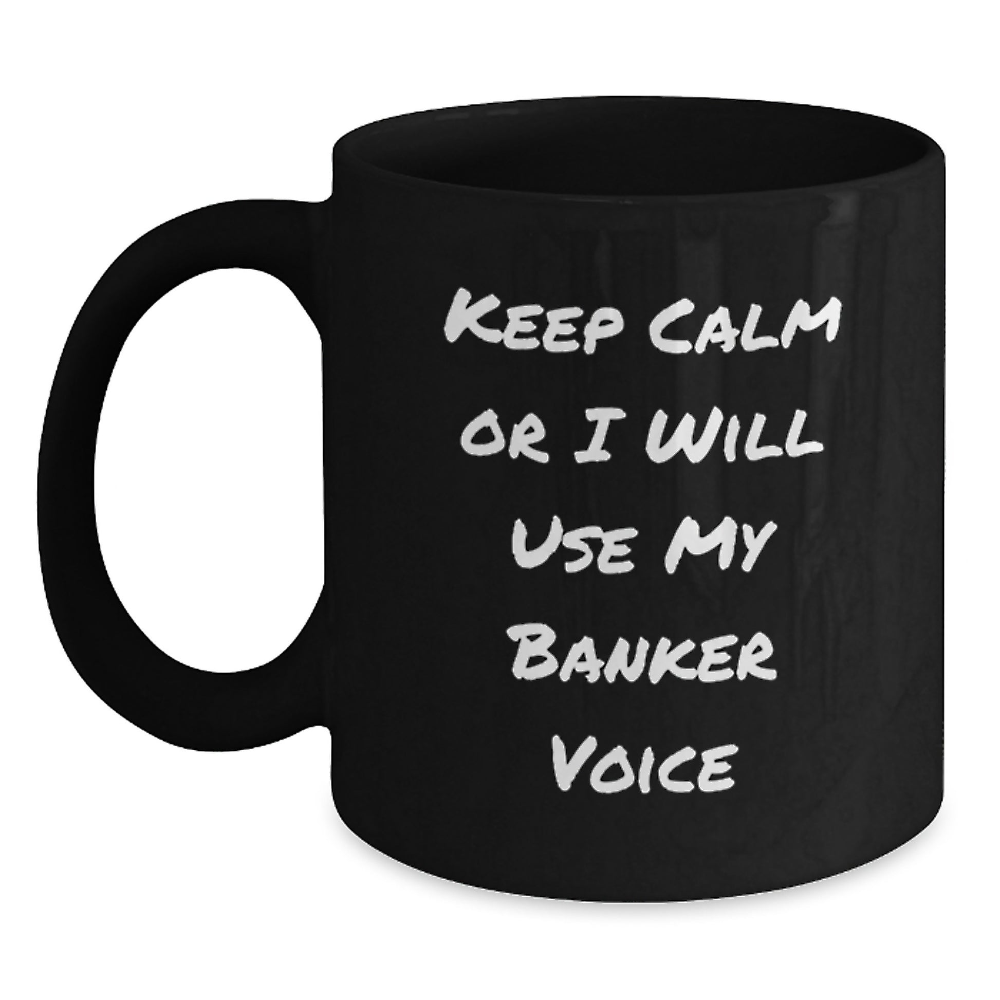 Funny Banker Gifts for Him Black Coffee Mug Keep Calm Or I Will Use My Banker Voice - Main